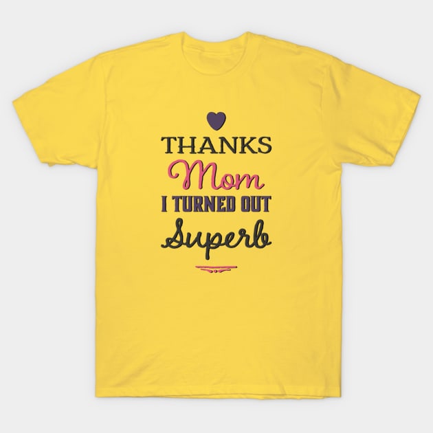 Thanks Mom i turned out Superb mom appreciation T-Shirt by Inspire Enclave